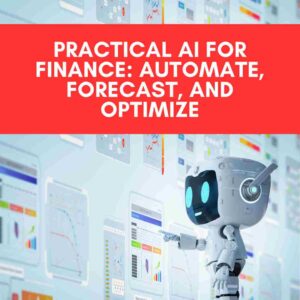 Course Practical AI for Finance: Automate, Forecast, and Optimize